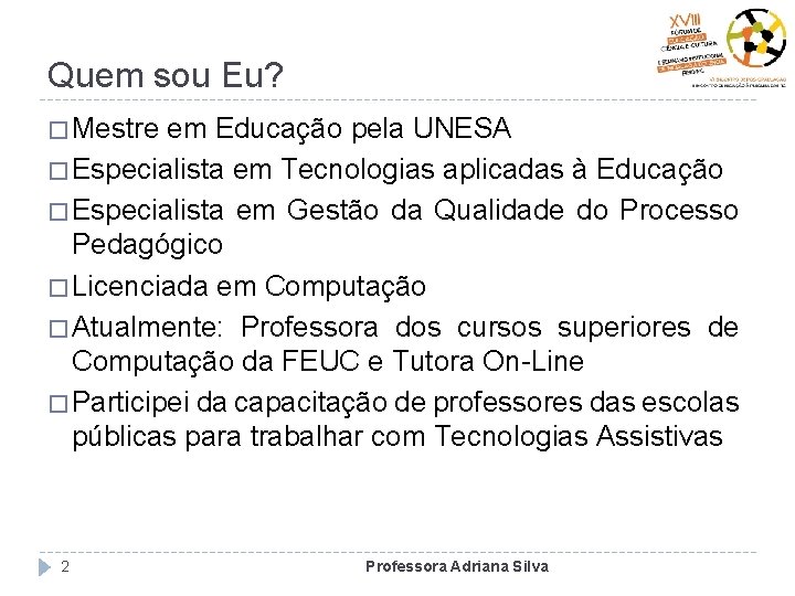 Quem sou Eu? � Mestre em Educação pela UNESA � Especialista em Tecnologias aplicadas