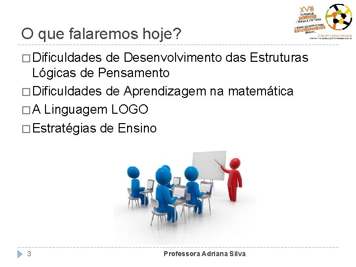 O que falaremos hoje? � Dificuldades de Desenvolvimento das Estruturas Lógicas de Pensamento �