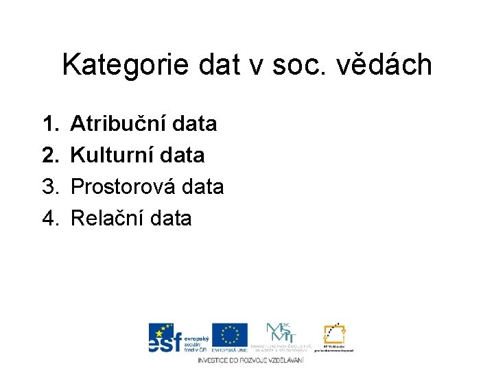 Kategorie dat v soc. vědách 1. 2. 3. 4. Atribuční data Kulturní data Prostorová