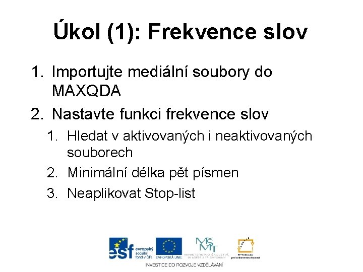 Úkol (1): Frekvence slov 1. Importujte mediální soubory do MAXQDA 2. Nastavte funkci frekvence