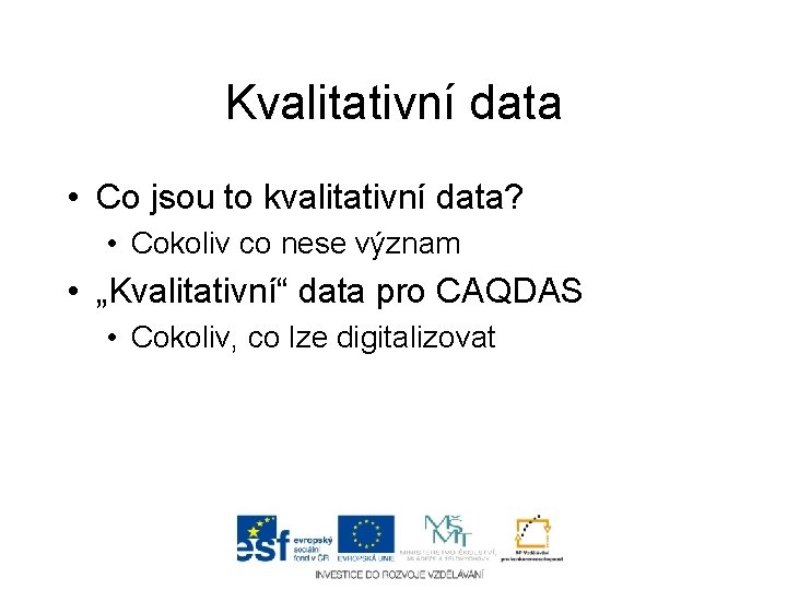 Kvalitativní data • Co jsou to kvalitativní data? • Cokoliv co nese význam •