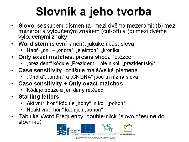 Slovník a jeho tvorba • Slovo: seskupení písmen (a) mezi dvěma mezerami; (b) mezi