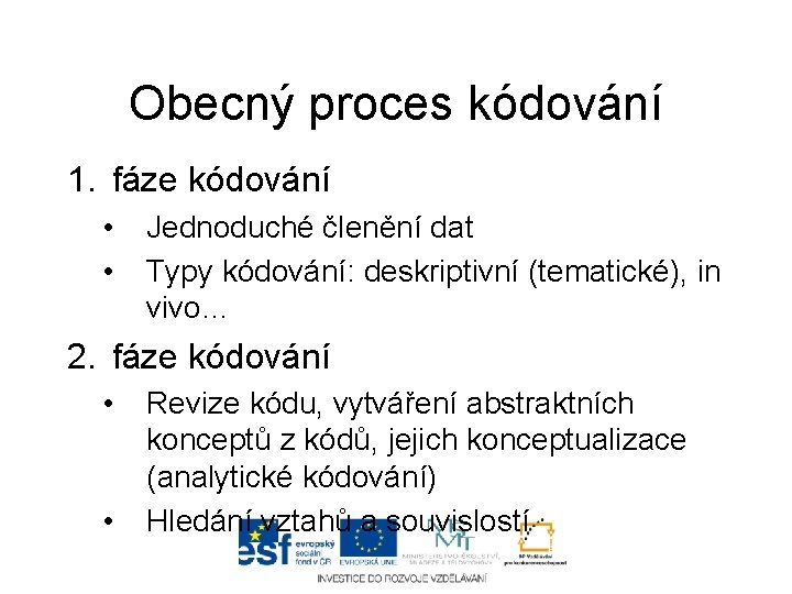 Obecný proces kódování 1. fáze kódování • • Jednoduché členění dat Typy kódování: deskriptivní