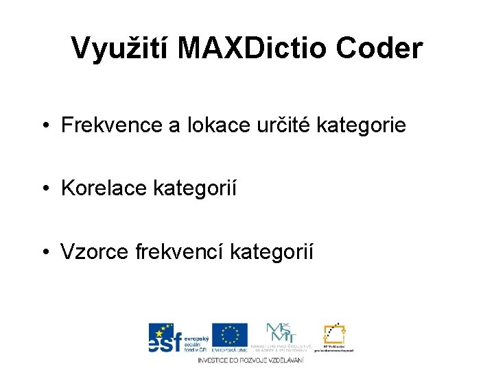 Využití MAXDictio Coder • Frekvence a lokace určité kategorie • Korelace kategorií • Vzorce