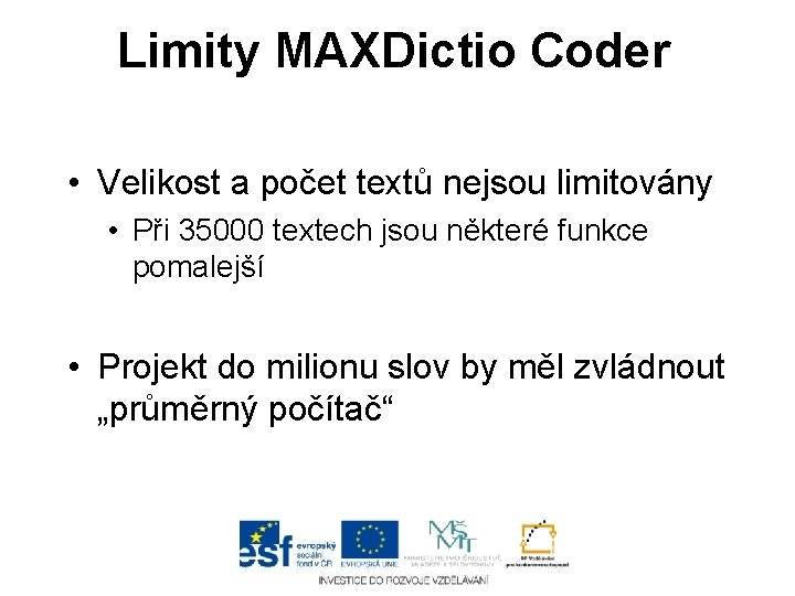 Limity MAXDictio Coder • Velikost a počet textů nejsou limitovány • Při 35000 textech