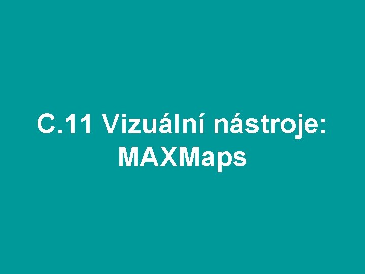 C. 11 Vizuální nástroje: MAXMaps 