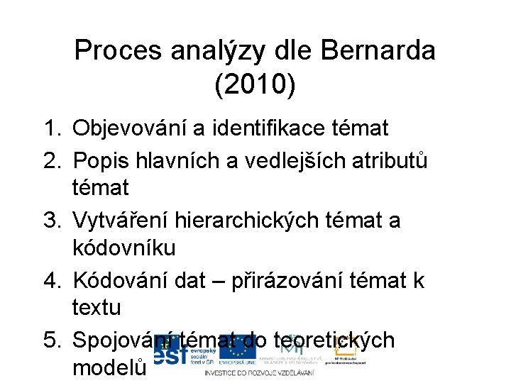Proces analýzy dle Bernarda (2010) 1. Objevování a identifikace témat 2. Popis hlavních a