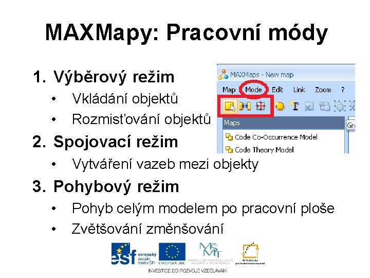 MAXMapy: Pracovní módy 1. Výběrový režim • • Vkládání objektů Rozmisťování objektů 2. Spojovací