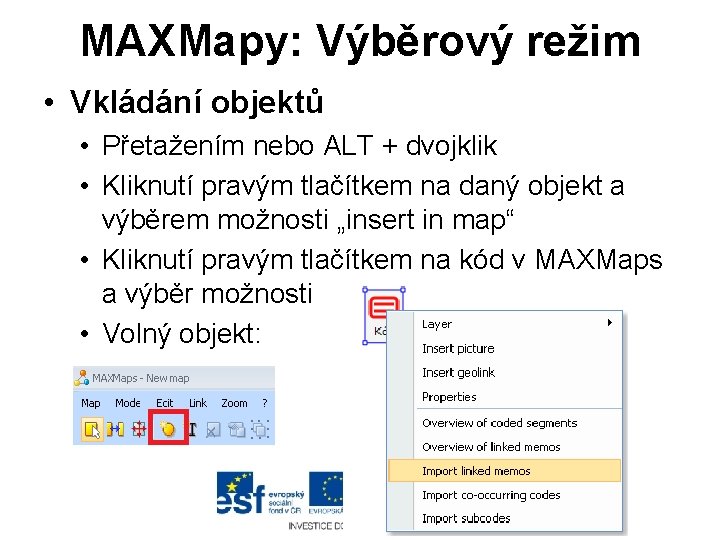 MAXMapy: Výběrový režim • Vkládání objektů • Přetažením nebo ALT + dvojklik • Kliknutí