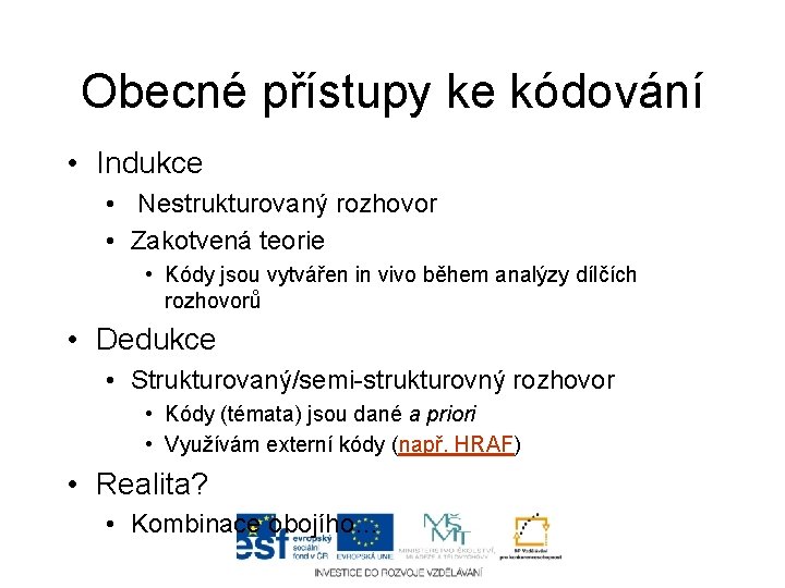 Obecné přístupy ke kódování • Indukce • Nestrukturovaný rozhovor • Zakotvená teorie • Kódy