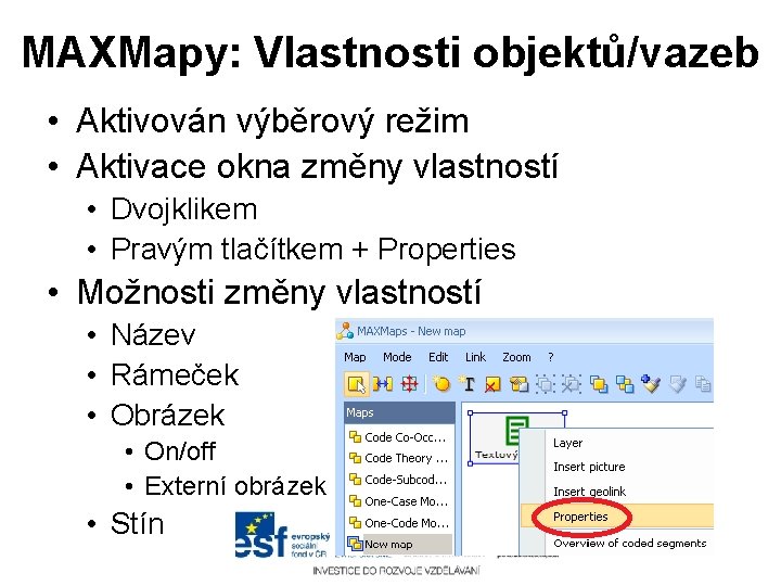 MAXMapy: Vlastnosti objektů/vazeb • Aktivován výběrový režim • Aktivace okna změny vlastností • Dvojklikem