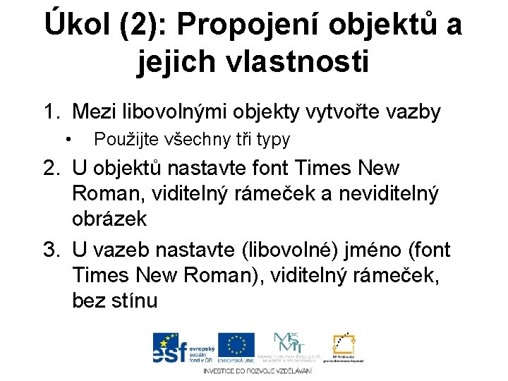 Úkol (2): Propojení objektů a jejich vlastnosti 1. Mezi libovolnými objekty vytvořte vazby •