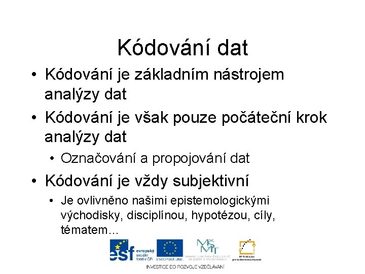 Kódování dat • Kódování je základním nástrojem analýzy dat • Kódování je však pouze