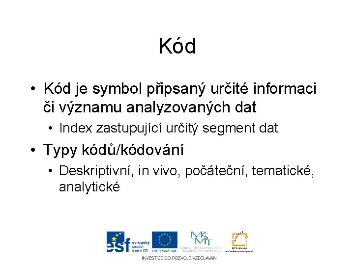 Kód • Kód je symbol připsaný určité informaci či významu analyzovaných dat • Index