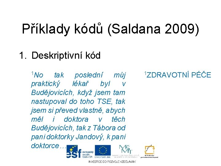 Příklady kódů (Saldana 2009) 1. Deskriptivní kód 1 No tak poslední můj praktický lékař