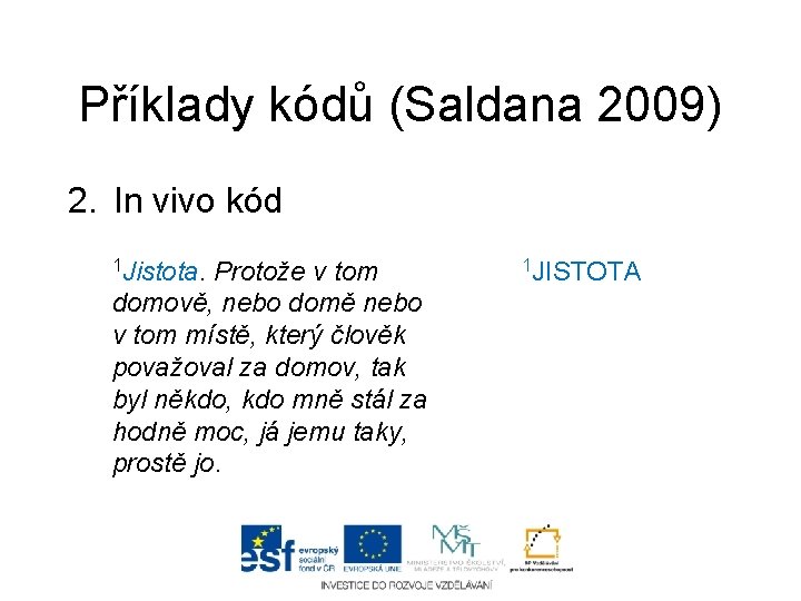 Příklady kódů (Saldana 2009) 2. In vivo kód 1 Jistota. Protože v tom domově,