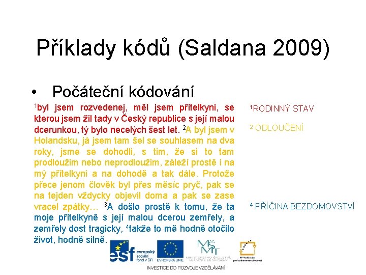 Příklady kódů (Saldana 2009) • Počáteční kódování 1 byl jsem rozvedenej, měl jsem přítelkyni,