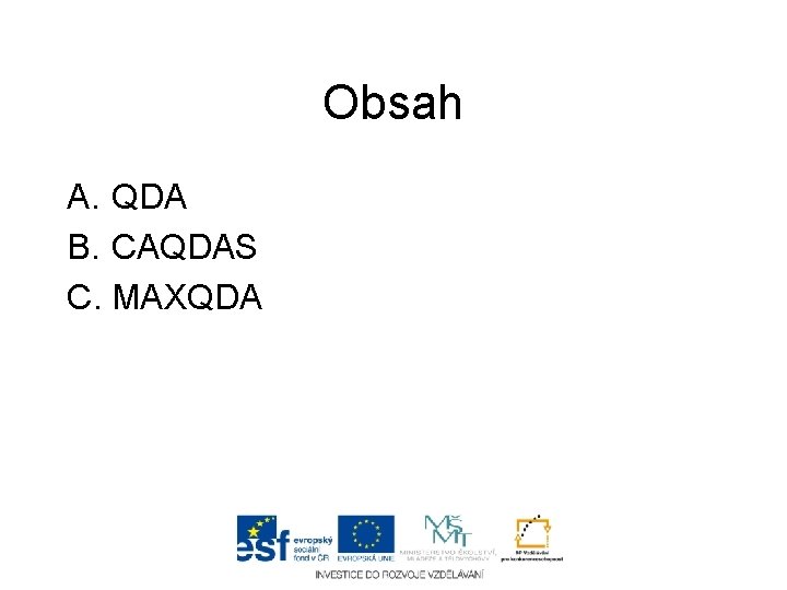 Obsah A. QDA B. CAQDAS C. MAXQDA 