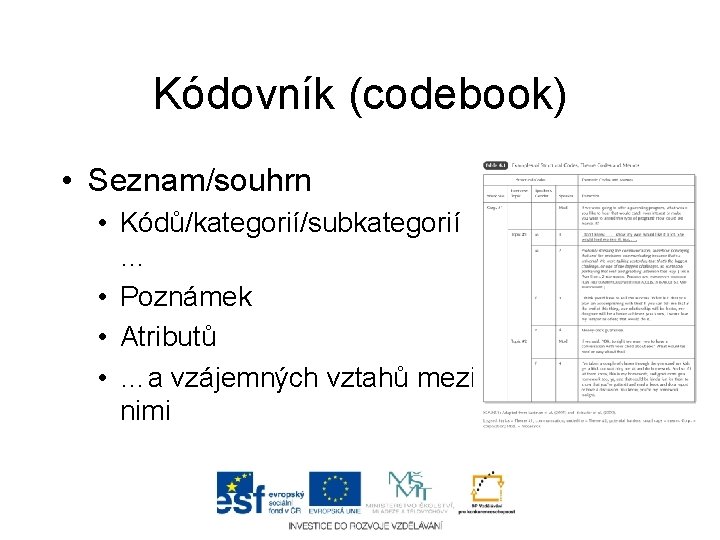 Kódovník (codebook) • Seznam/souhrn • Kódů/kategorií/subkategorií … • Poznámek • Atributů • …a vzájemných