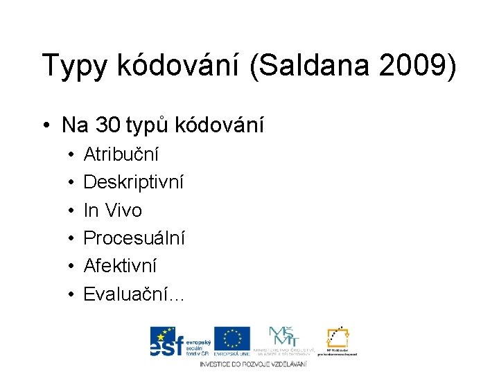 Typy kódování (Saldana 2009) • Na 30 typů kódování • • • Atribuční Deskriptivní