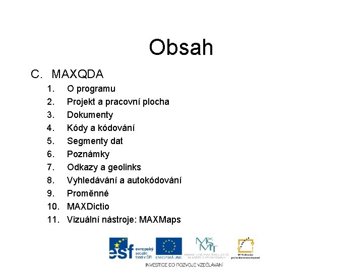 Obsah C. MAXQDA 1. 2. 3. 4. 5. 6. 7. 8. 9. 10. 11.