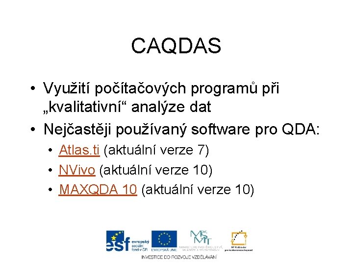 CAQDAS • Využití počítačových programů při „kvalitativní“ analýze dat • Nejčastěji používaný software pro