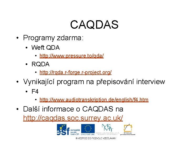 CAQDAS • Programy zdarma: • Weft QDA • http: //www. pressure. to/qda/ • RQDA