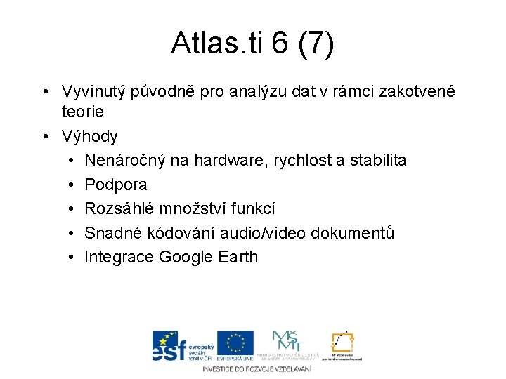 Atlas. ti 6 (7) • Vyvinutý původně pro analýzu dat v rámci zakotvené teorie