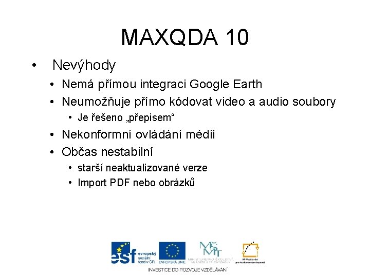 MAXQDA 10 • Nevýhody • Nemá přímou integraci Google Earth • Neumožňuje přímo kódovat