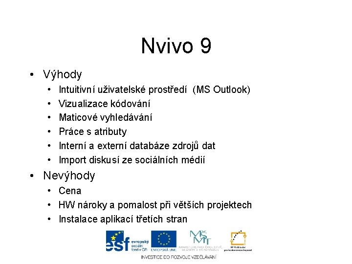 Nvivo 9 • Výhody • • • Intuitivní uživatelské prostředí (MS Outlook) Vizualizace kódování