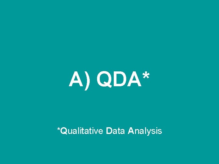 A) QDA* *Qualitative Data Analysis 