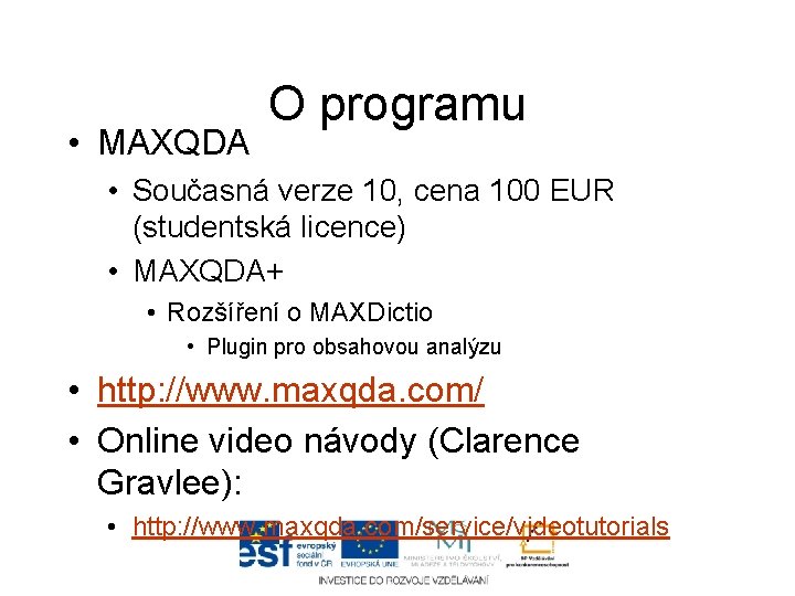  • MAXQDA O programu • Současná verze 10, cena 100 EUR (studentská licence)
