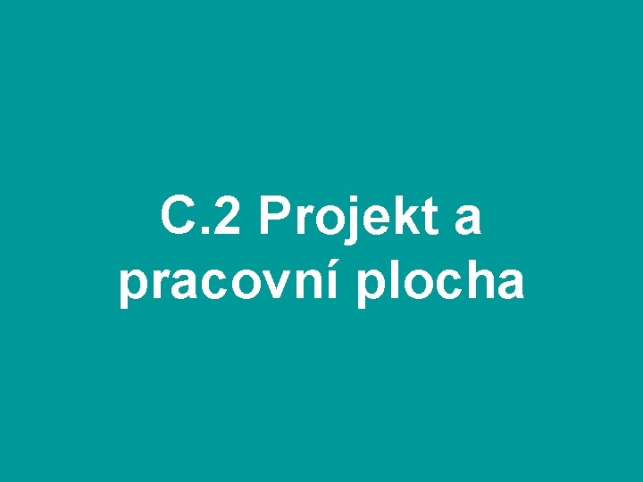 C. 2 Projekt a pracovní plocha 