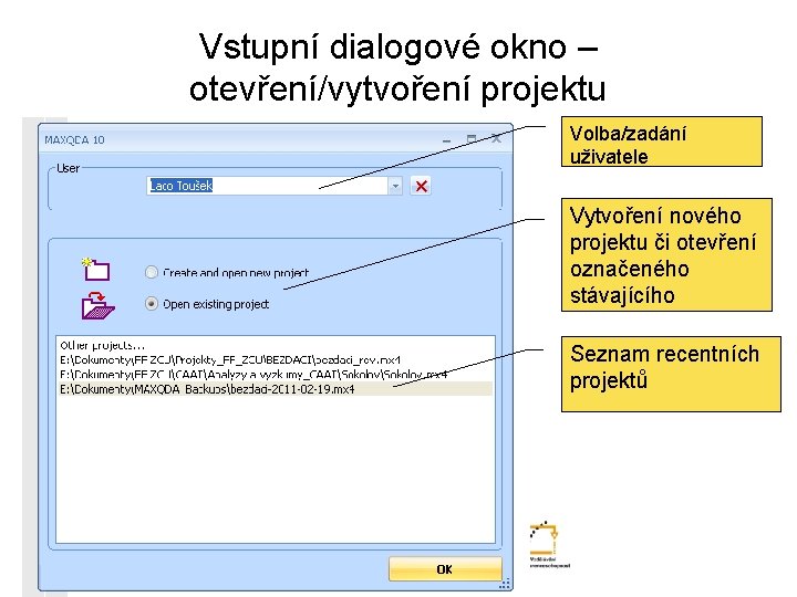 Vstupní dialogové okno – otevření/vytvoření projektu Volba/zadání uživatele Vytvoření nového projektu či otevření označeného