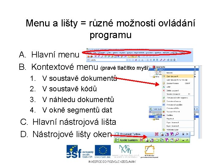 Menu a lišty = různé možnosti ovládání programu A. Hlavní menu B. Kontextové menu