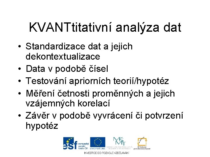 KVANTtitativní analýza dat • Standardizace dat a jejich dekontextualizace • Data v podobě čísel