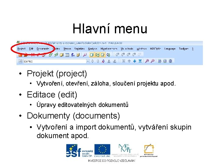 Hlavní menu • Projekt (project) • Vytvoření, otevření, záloha, sloučení projektu apod. • Editace