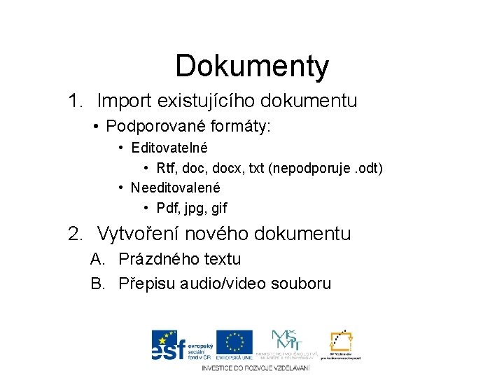 Dokumenty 1. Import existujícího dokumentu • Podporované formáty: • Editovatelné • Rtf, docx, txt