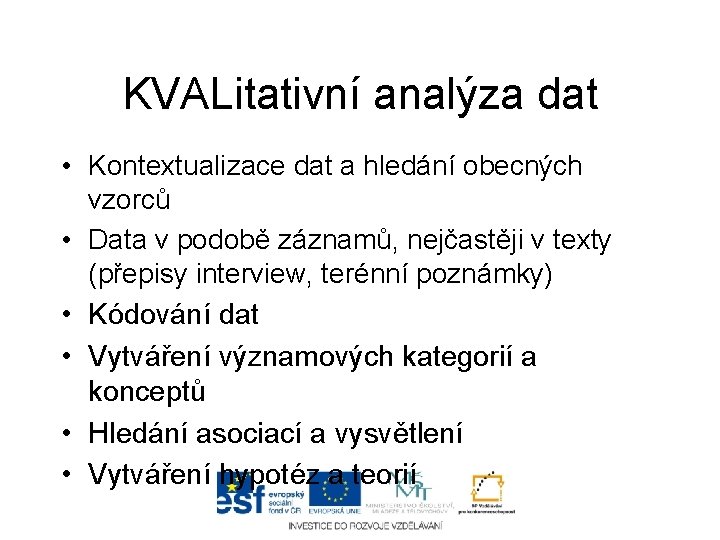 KVALitativní analýza dat • Kontextualizace dat a hledání obecných vzorců • Data v podobě