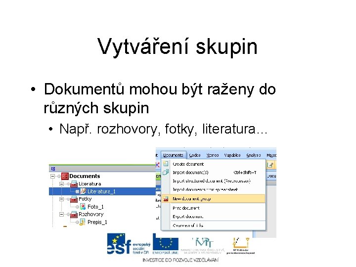 Vytváření skupin • Dokumentů mohou být raženy do různých skupin • Např. rozhovory, fotky,