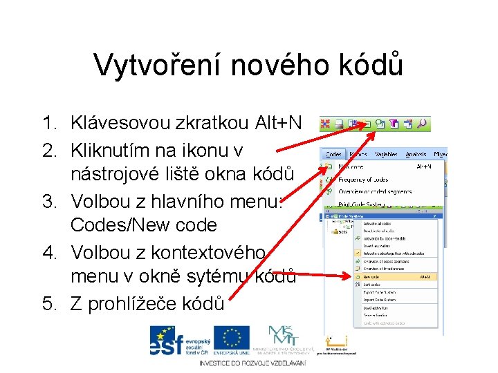 Vytvoření nového kódů 1. Klávesovou zkratkou Alt+N 2. Kliknutím na ikonu v nástrojové liště