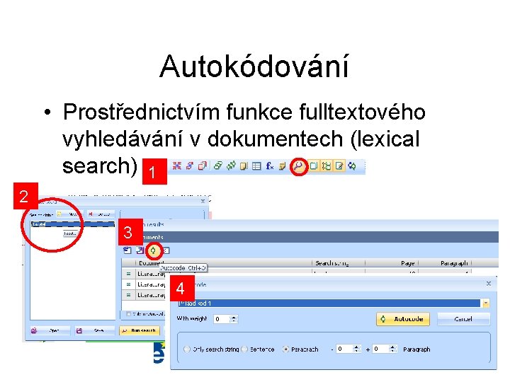 Autokódování • Prostřednictvím funkce fulltextového vyhledávání v dokumentech (lexical search) 1 2 3 4