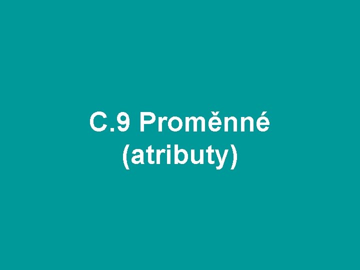 C. 9 Proměnné (atributy) 