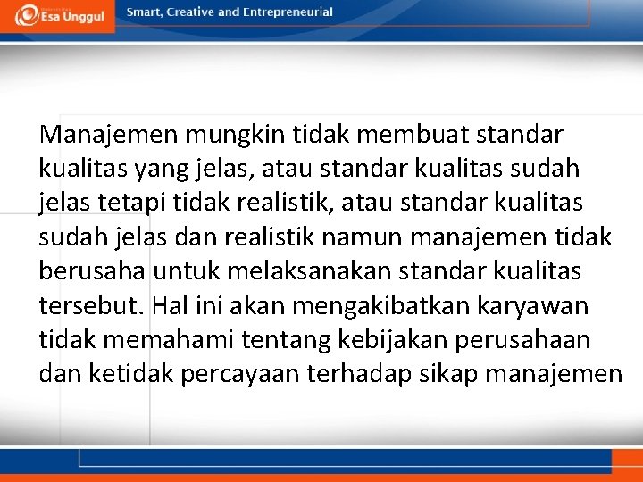 Manajemen mungkin tidak membuat standar kualitas yang jelas, atau standar kualitas sudah jelas tetapi