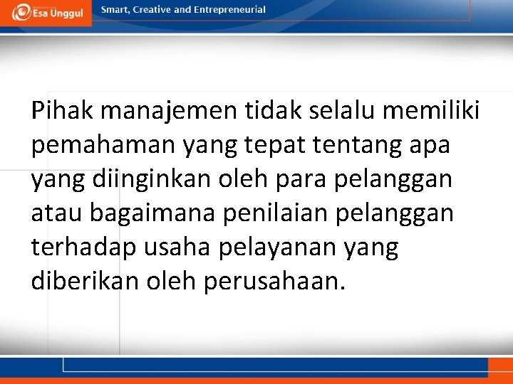 Pihak manajemen tidak selalu memiliki pemahaman yang tepat tentang apa yang diinginkan oleh para