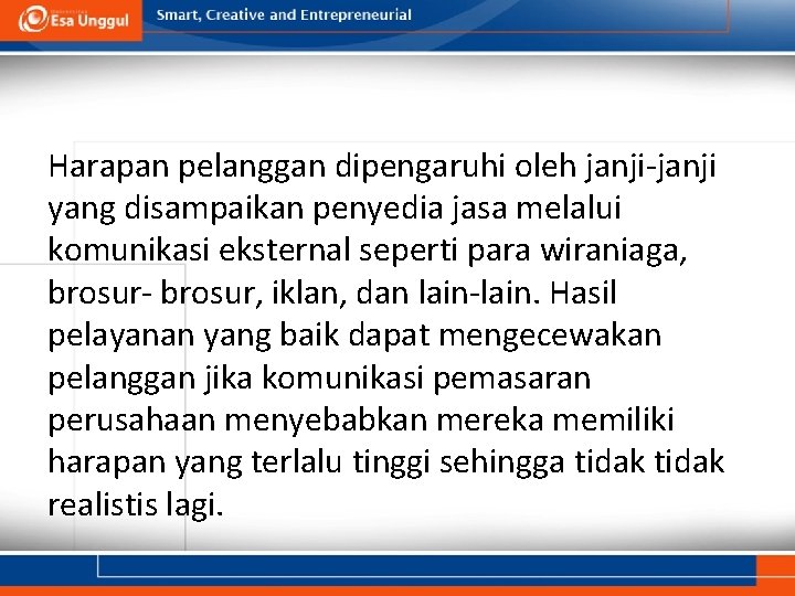 Harapan pelanggan dipengaruhi oleh janji-janji yang disampaikan penyedia jasa melalui komunikasi eksternal seperti para