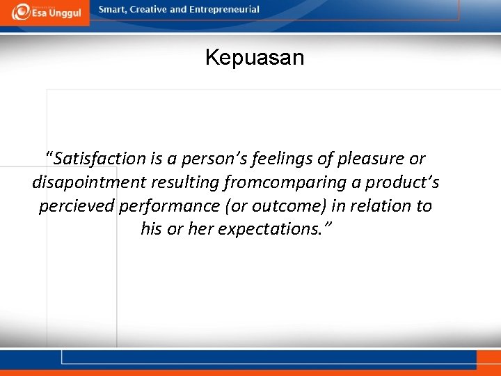 Kepuasan “Satisfaction is a person’s feelings of pleasure or disapointment resulting fromcomparing a product’s