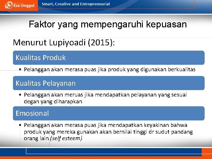 Faktor yang mempengaruhi kepuasan Menurut Lupiyoadi (2015): Kualitas Produk • Pelanggan akan merasa puas