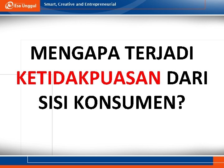 MENGAPA TERJADI KETIDAKPUASAN DARI SISI KONSUMEN? 