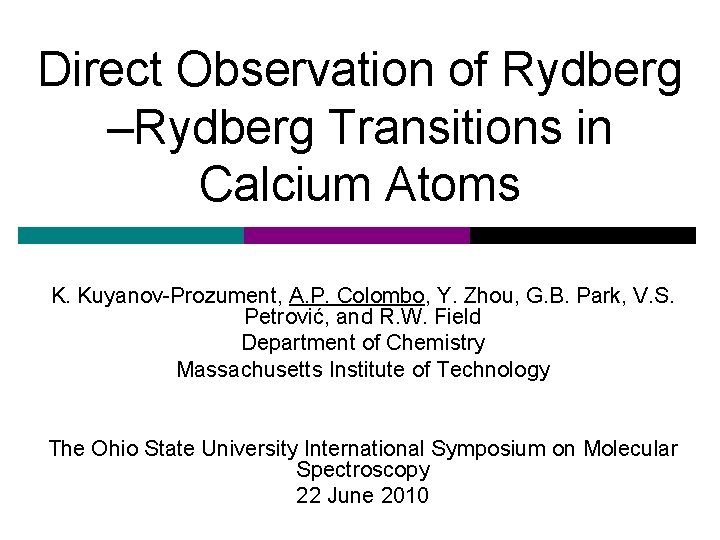 Direct Observation of Rydberg –Rydberg Transitions in Calcium Atoms K. Kuyanov-Prozument, A. P. Colombo,